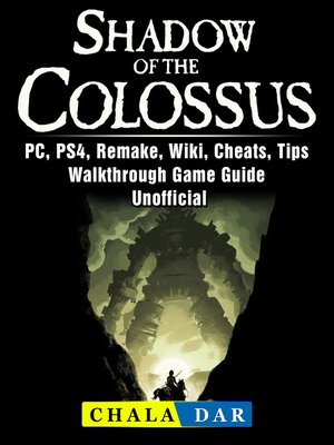 cover image of Shadow of The Colossus, PC, PS4, Remake, Wiki, Cheats, Tips, Walkthrough, Game Guide Unofficial
